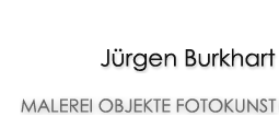 Jürgen Burkhart Malerei Objekte Fotokunst